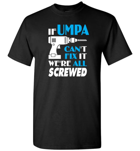 If Umpa Can Fix All Gift For Umpa - Short Sleeve T-Shirt - Black / S