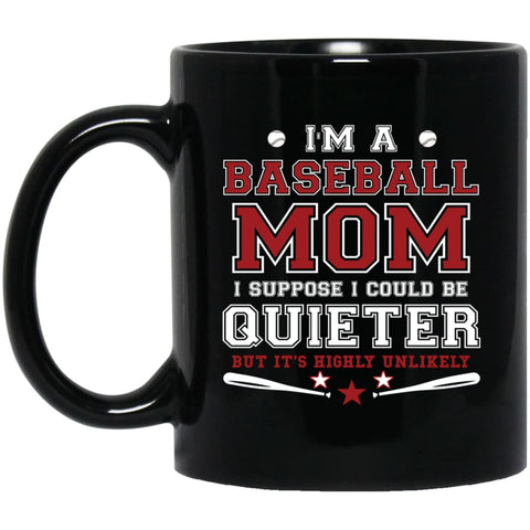 Im A Baseball Mom I Suppose I Could Be Quieter 11 oz Black Mug - Black / One Size - Drinkware