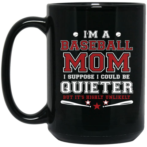 Im A Baseball Mom I Suppose I Could Be Quieter 15 oz Black Mug - Black / One Size - Drinkware