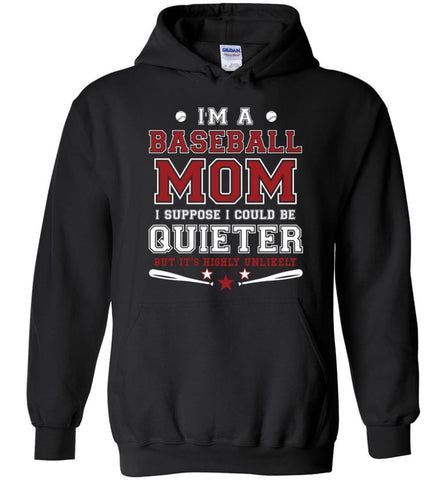 Im A Baseball Mom I Suppose I Could Be Quieter - Hoodie - Black / M