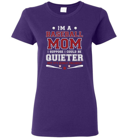 Im A Baseball Mom I Suppose I Could Be Quieter Women Tee - Purple / M