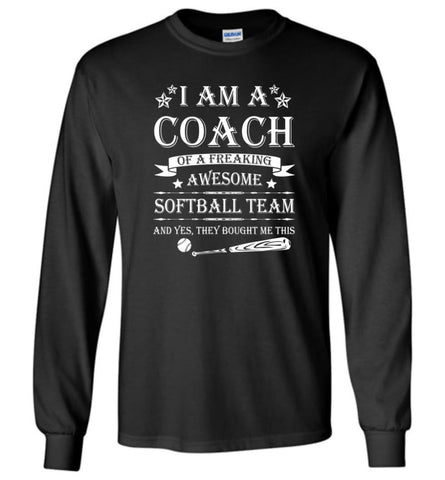 Im A Coach Of A Freaking Awesome Softball Team Long Sleeve - Black / M