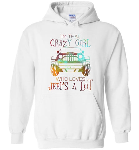 I’m A Crazy Girl Who Love Jeeps A lot - Hoodie - White / M - Hoodie