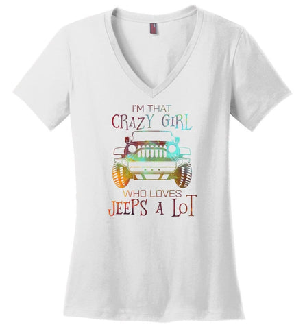 I’m A Crazy Girl Who Love Jeeps A lot - Ladies V-Neck - White / M - Ladies V-Neck