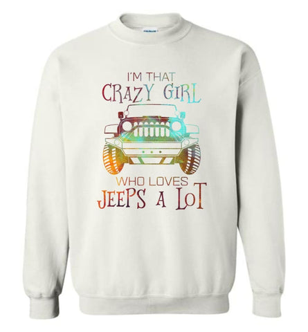I’m A Crazy Girl Who Love Jeeps A lot - Sweatshirt - White / M - Sweatshirt
