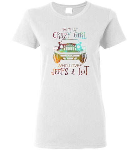 I’m A Crazy Girl Who Love Jeeps A lot - Women Tee - White / M - Women Tee