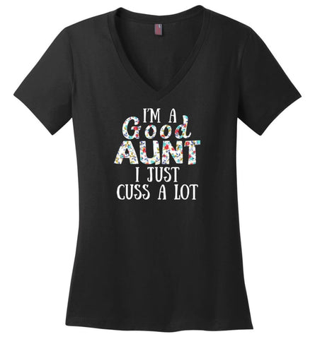 I’M A Good Aunt I Just Cuss A Lot - Ladies V-Neck - Black / M - Ladies V-Neck