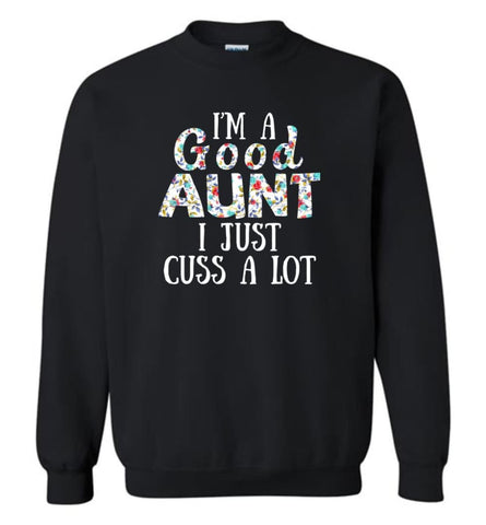I’M A Good Aunt I Just Cuss A Lot - Sweatshirt - Black / M - Sweatshirt