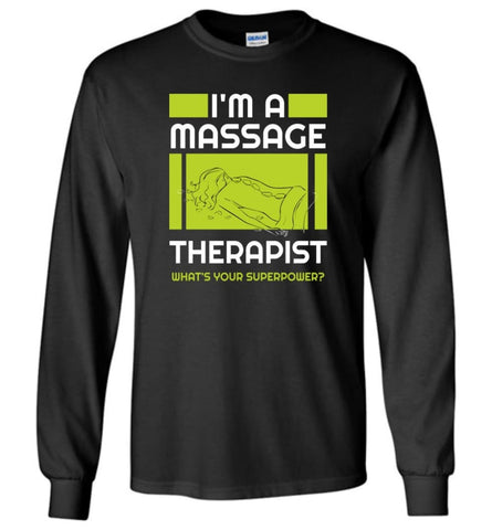 I’m A Massage Therapist What’s Your Superpower Long Sleeve - Black / M
