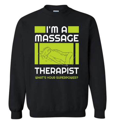 I’M A Massage Therapist What’S Your Superpower Sweatshirt - Black / M