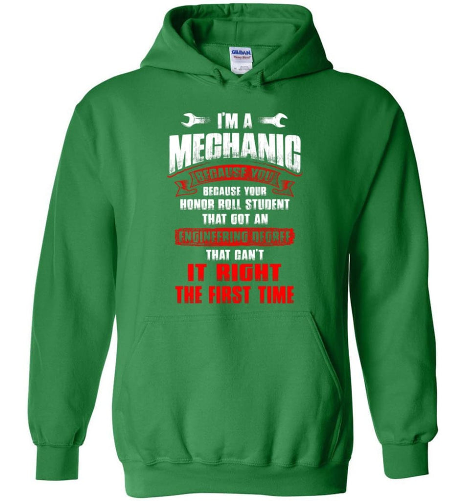 I’m A Mechanic Because Your Honor Roll Mechanic Shirt - Hoodie - Irish Green / M