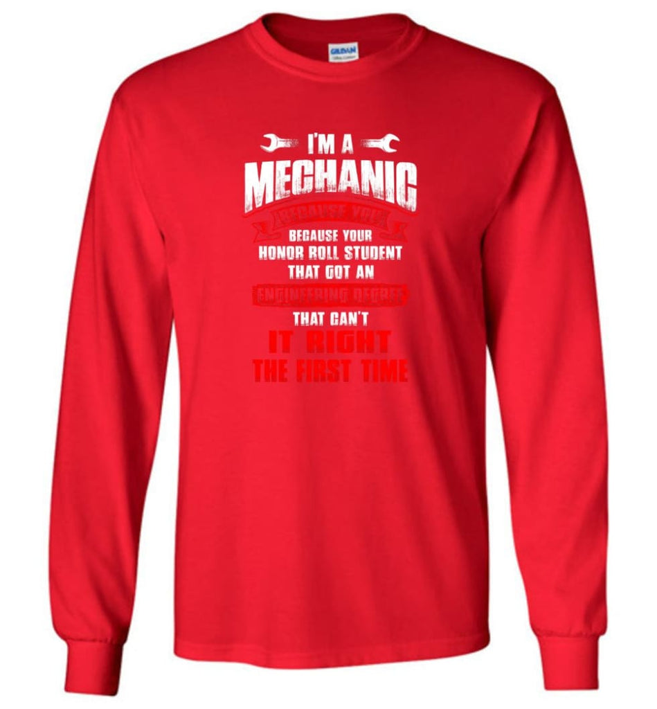 I’m A Mechanic Because Your Honor Roll Mechanic Shirt - Long Sleeve T-Shirt - Red / M