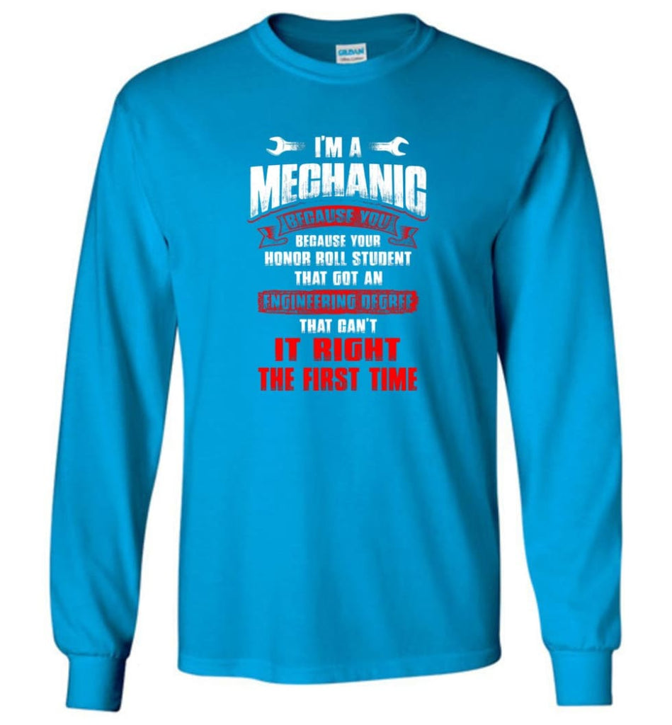 I’m A Mechanic Because Your Honor Roll Mechanic Shirt - Long Sleeve T-Shirt - Sapphire / M