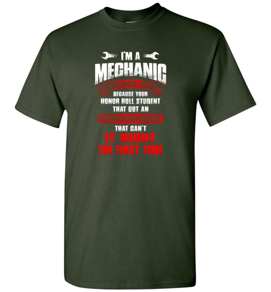I’m A Mechanic Because Your Honor Roll Mechanic Shirt - Short Sleeve T-Shirt - Forest Green / S