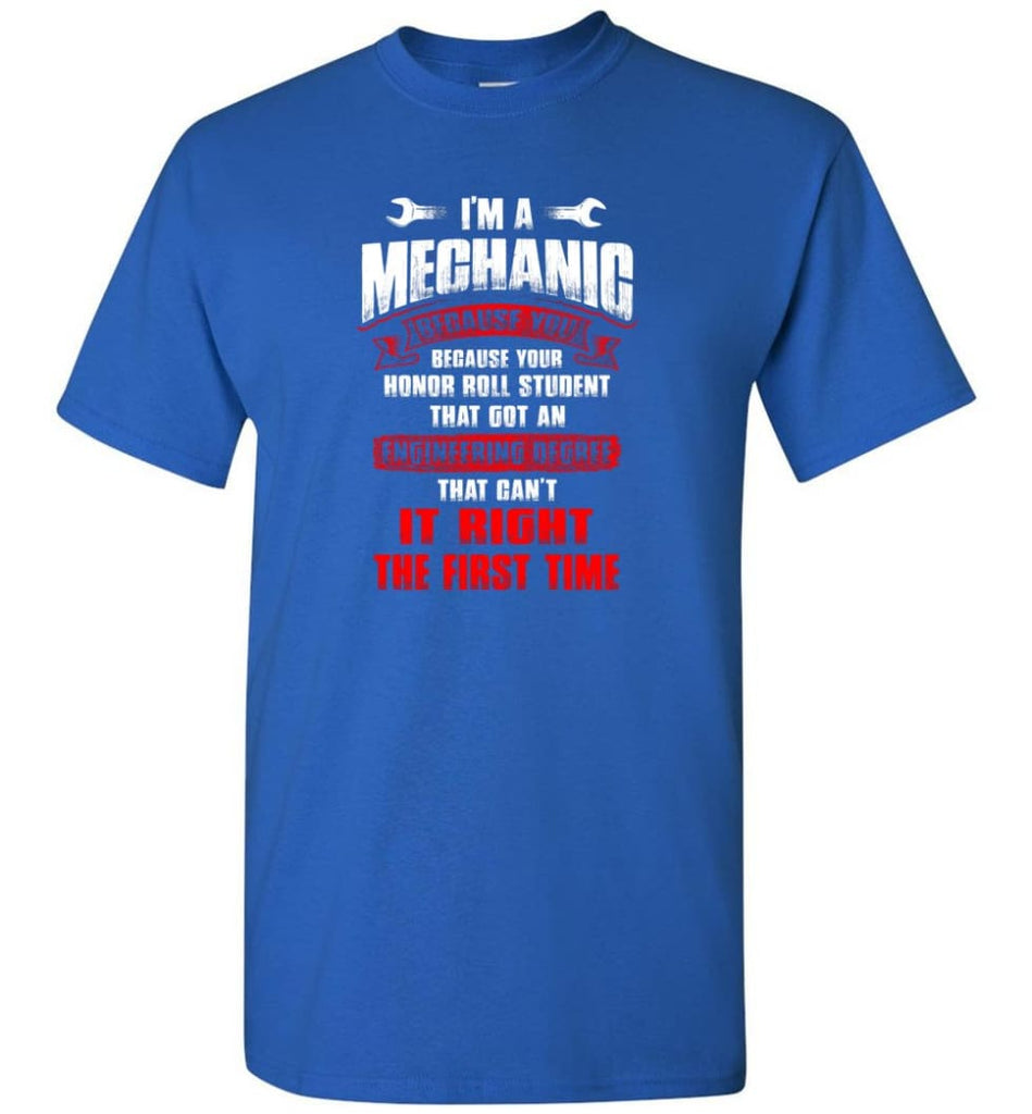 I’m A Mechanic Because Your Honor Roll Mechanic Shirt - Short Sleeve T-Shirt - Royal / S