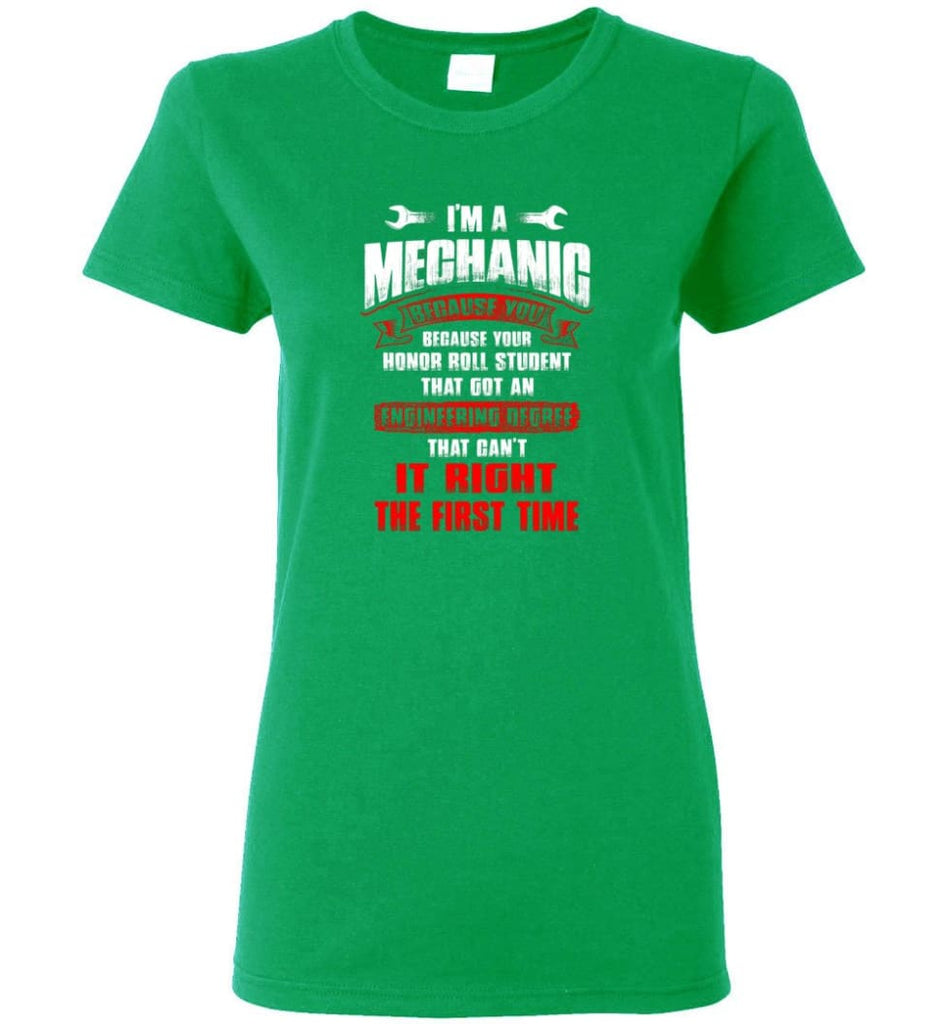 I’m A Mechanic Because Your Honor Roll Mechanic Shirt Women Tee - Irish Green / M