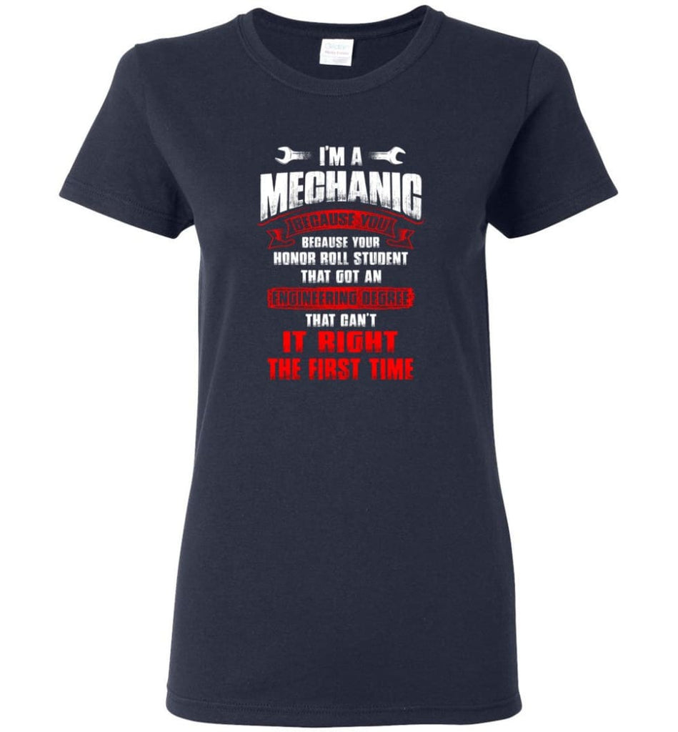 I’m A Mechanic Because Your Honor Roll Mechanic Shirt Women Tee - Navy / M