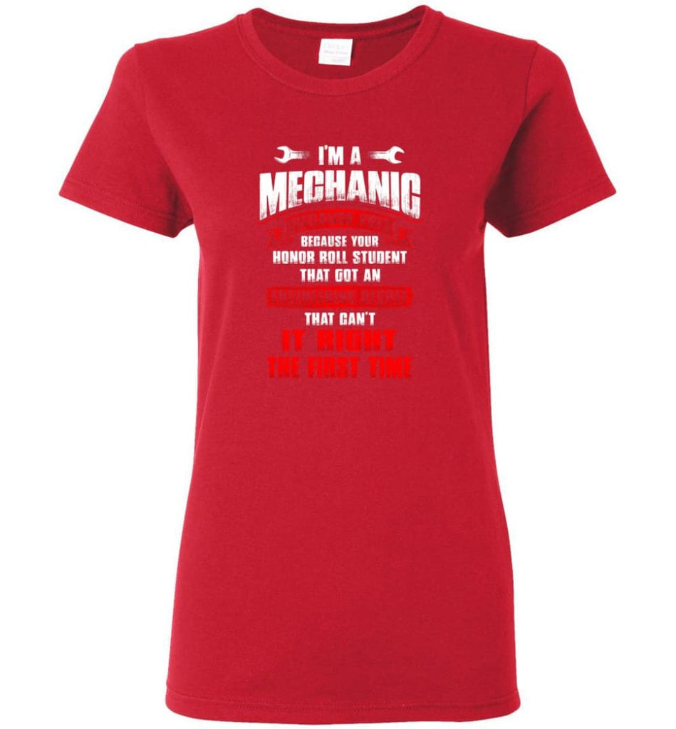 I’m A Mechanic Because Your Honor Roll Mechanic Shirt Women Tee - Red / M
