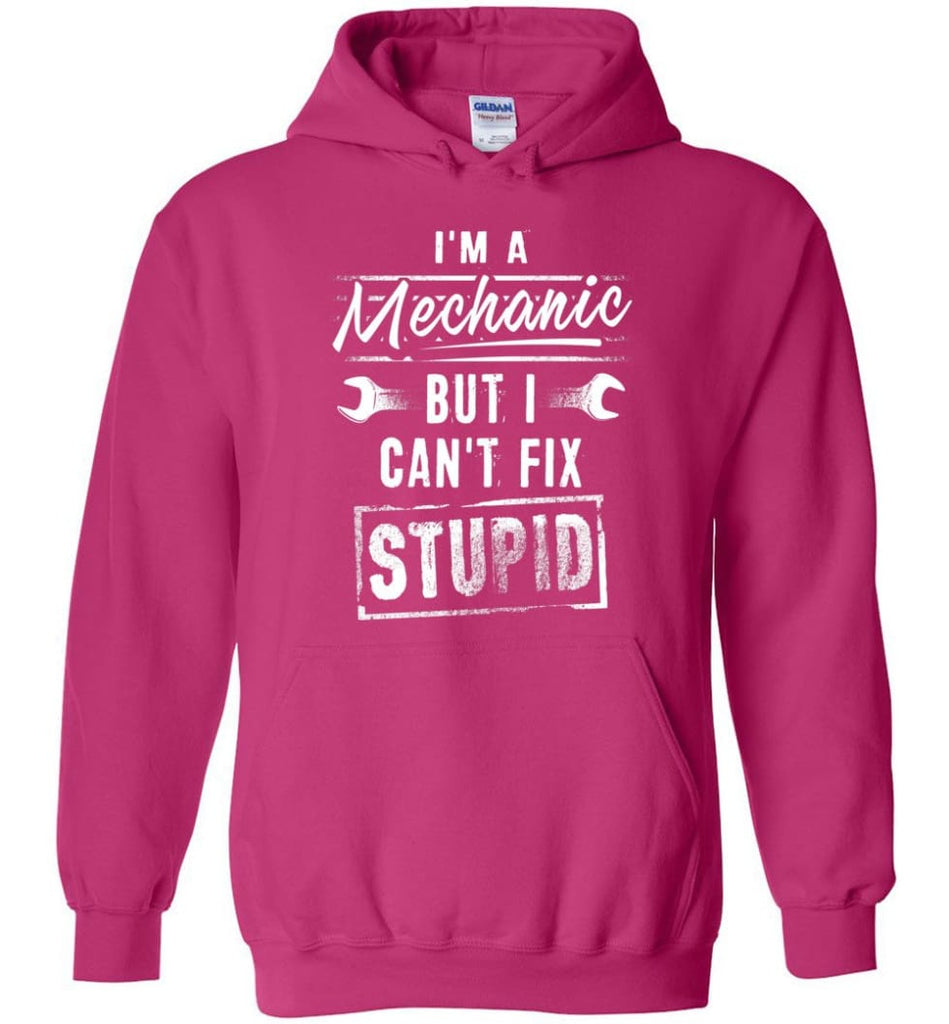 I’m A Mechanic But I Can’t Fix Stupid - Hoodie - Heliconia / M