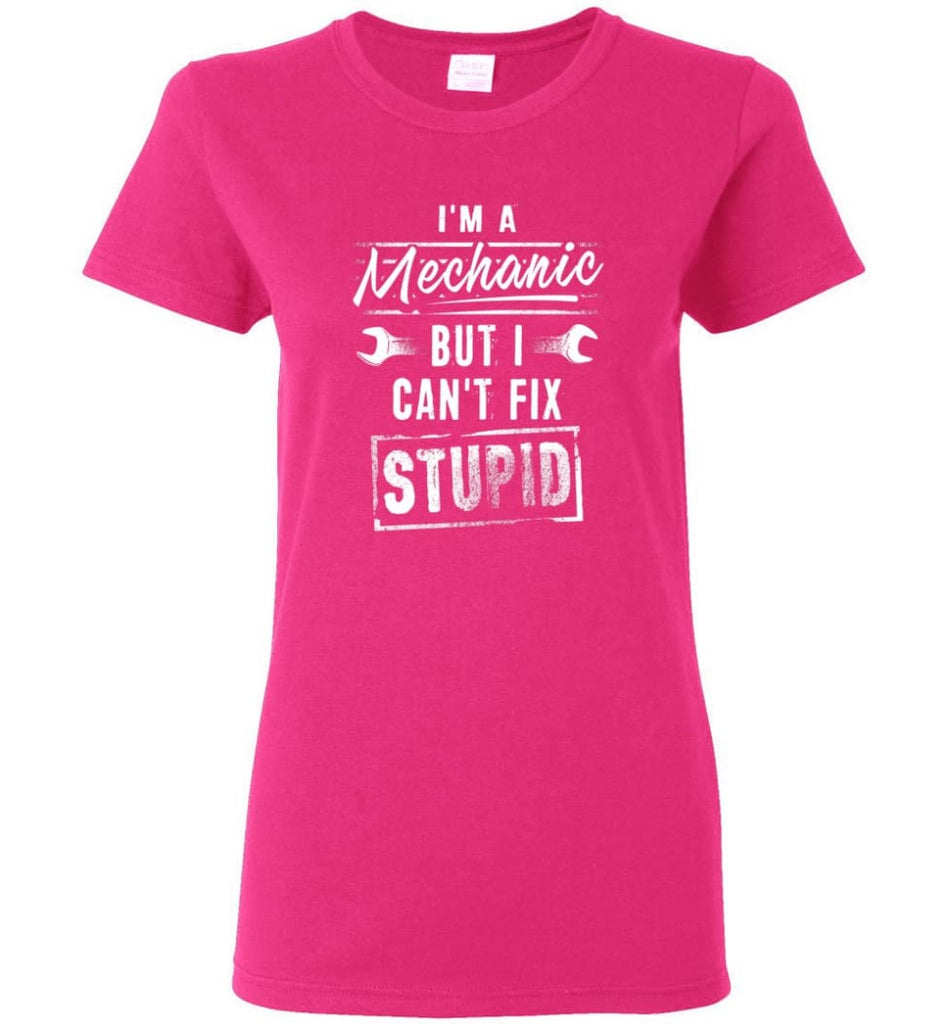 I’m A Mechanic But I Can’t Fix Stupid Women Tee - Heliconia / M