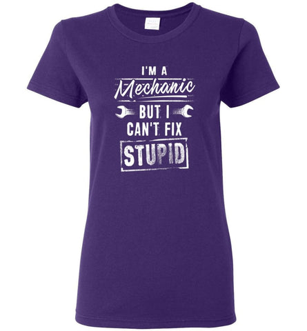 I’m A Mechanic But I Can’t Fix Stupid Women Tee - Purple / M