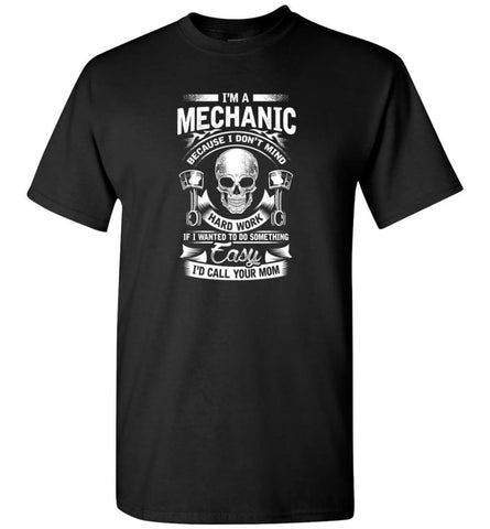 I’m A Mechanic I’d Call Your Mom Shirt - Short Sleeve T-Shirt - Black / S