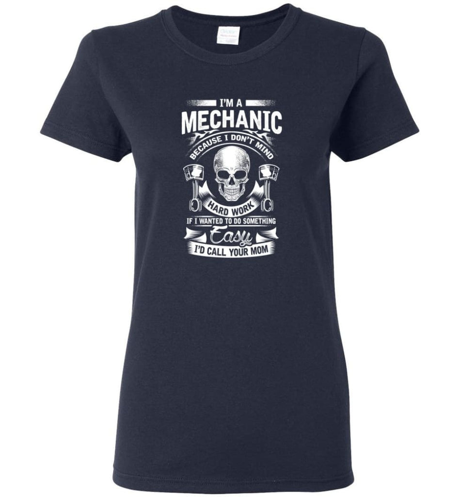 I’m A Mechanic I’d Call Your Mom Shirt Women Tee - Navy / M