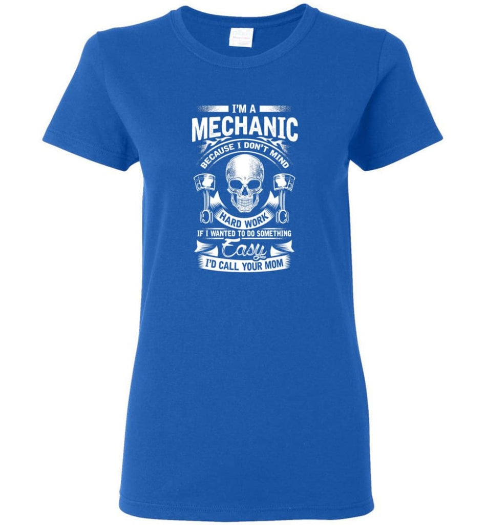 I’m A Mechanic I’d Call Your Mom Shirt Women Tee - Royal / M