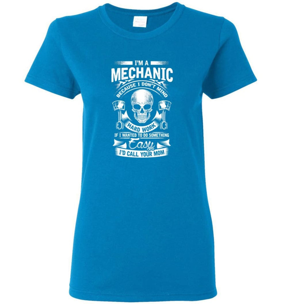 I’m A Mechanic I’d Call Your Mom Shirt Women Tee - Sapphire / M