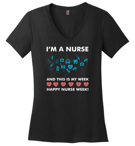 Im A Nurse And This Is My Week Happy Nurse Week Ladies V Neck - Black / M - womens apparel