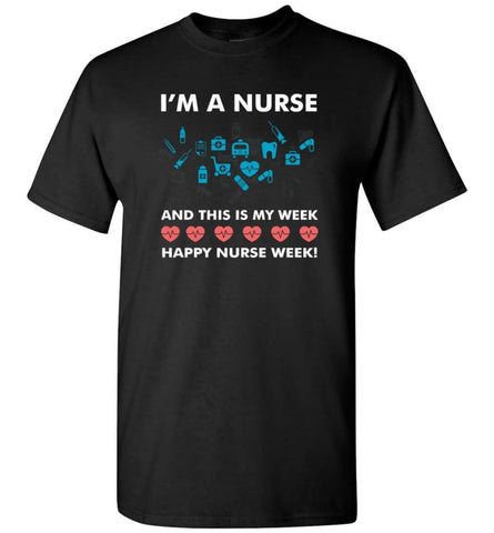 I’M A Nurse And This Is My Week Happy Nurse Week T-Shirt - Black / S