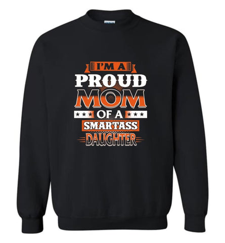 I’M A Proud Mom Of A Smartass Daughter Shirt Hoodie Sweater Sweatshirt - Black / M