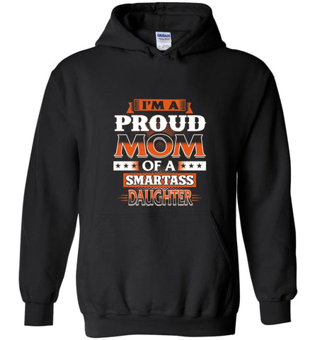 I’m A Proud Mom Of A Smartass Daughter Shirt Hoodie Sweater - Hoodie - Black / M