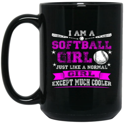 Im A Softball Girl Just Like Normal Girl Except Much Cooler 15 oz Black Mug - Black / One Size - Drinkware