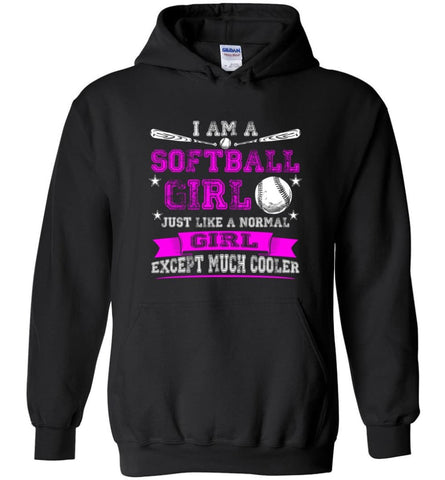 Im A Softball Girl Just Like Normal Girl Except Much Cooler - Hoodie - Black / M