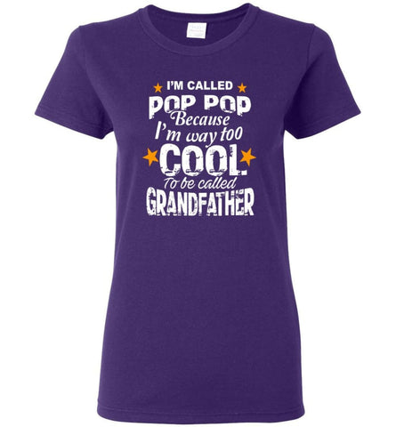 I’m Called Pop Pop Because I’m Way Too Cool To Be Called Grandfather Women Tee - Purple / M