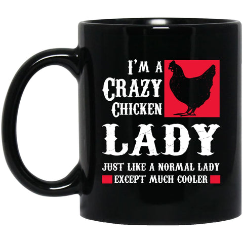 I’m Crazy Chicken Lady Just Like Normal Except Much Cooler 11 oz Black Mug - Black / One Size - Drinkware