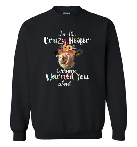 I’M Crazy Heifer Everyone Warned You About - Sweatshirt - Black / M - Sweatshirt