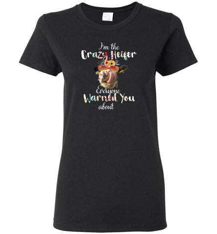 I’M Crazy Heifer Everyone Warned You About - Women Tee - Black / M - Women Tee