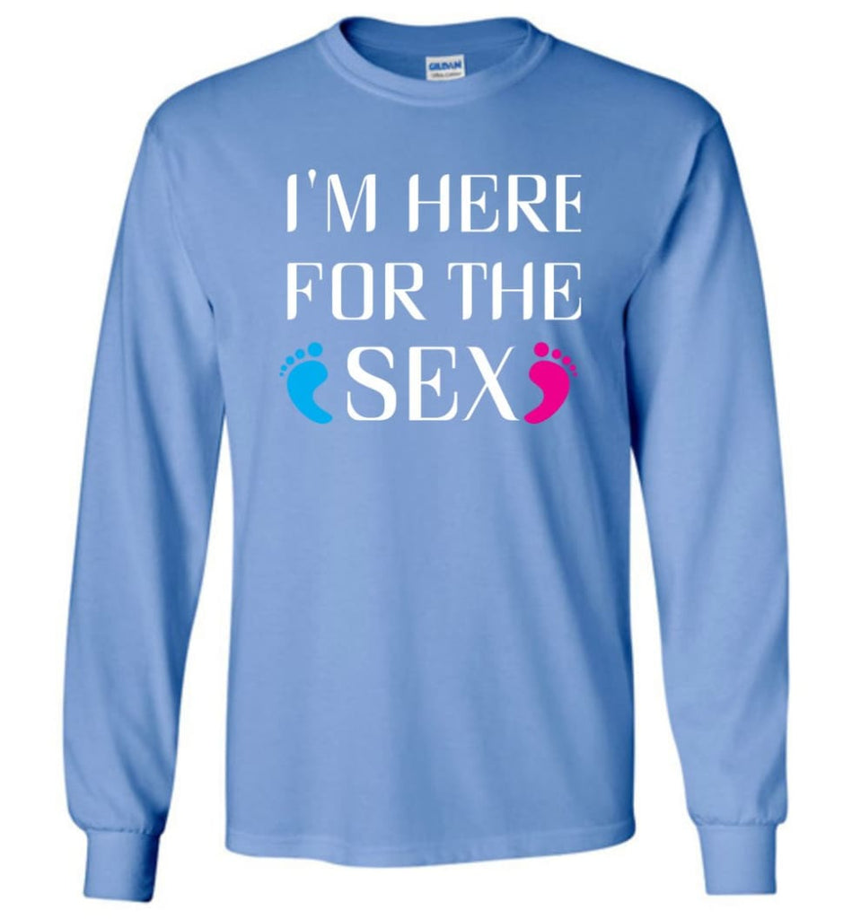 I’m Here For The Sex Long Sleeve T-Shirt - Carolina Blue / M