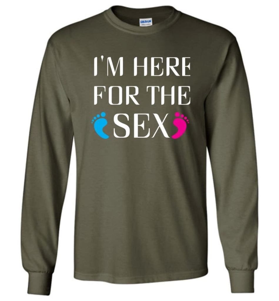 I’m Here For The Sex Long Sleeve T-Shirt - Military Green / M