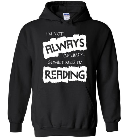 I’m Not Always Grumpy Sometimes I’m Reading - Hoodie - Black / M - Hoodie