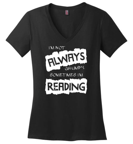 I’m Not Always Grumpy Sometimes I’m Reading - Ladies V-Neck - Black / M - Ladies V-Neck