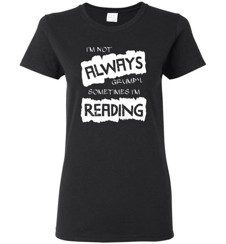 I’m Not Always Grumpy Sometimes I’m Reading - Women Tee - Black / M - Women Tee