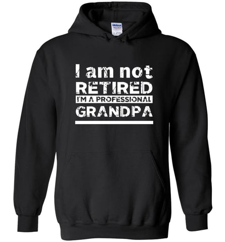 Im Not Retired Im A Professional Grandpa Grandfather Christmas T shirt Hoodie - Black / M