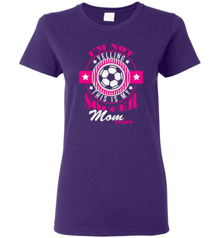 Im Not Yelling This Is My Soccer Mom Voice Shirt Proud Soccer Player Mother Women Tee - Black / M