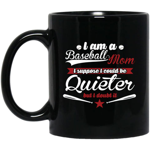 I’m Proud Baseball Mom So I Couldn’t Be Quieter 11 oz Black Mug - Black / One Size - Drinkware