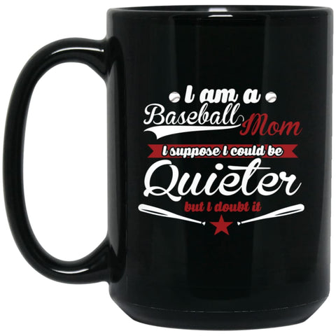 I’m Proud Baseball Mom So I Couldn’t Be Quieter 15 oz Black Mug - Black / One Size - Drinkware