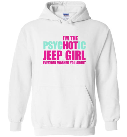 I’m Psychotic Jeep Girl Everyone Warned You About - Hoodie - White / M - Hoodie