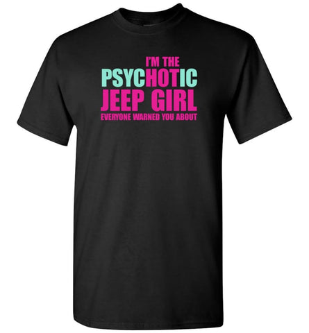 I’m Psychotic Jeep Girl Everyone Warned You About - T-Shirt - Black / S - T-Shirt